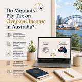 Do Migrants Pay Tax on Overseas Income in Australia?