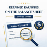 Retained Earnings on the Balance Sheet: Where &amp; Why