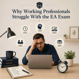 Why Working Professionals Struggle With the EA Exam
