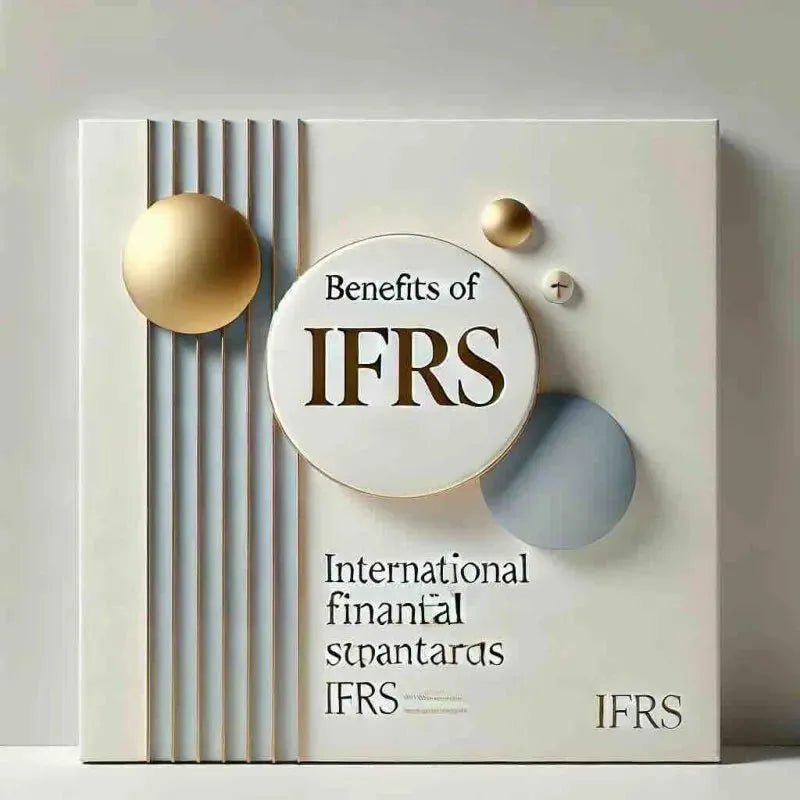 Benefits of IFRS: Key Insights for Business & Careers - Eduyush