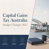 Capital Gains Tax Australia: Budget Changes 2027