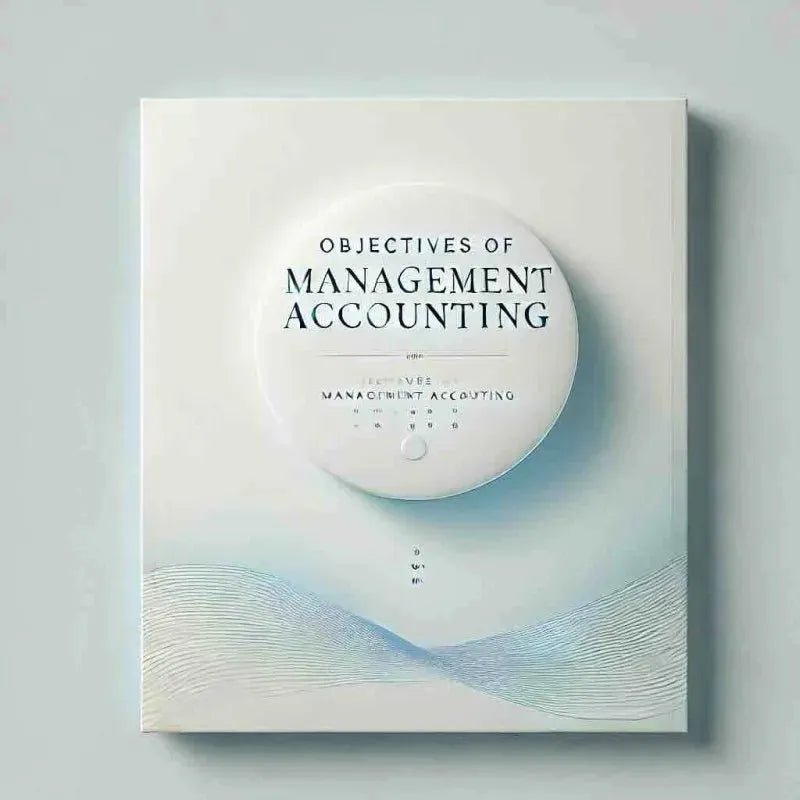 Objectives of Management Accounting - Eduyush